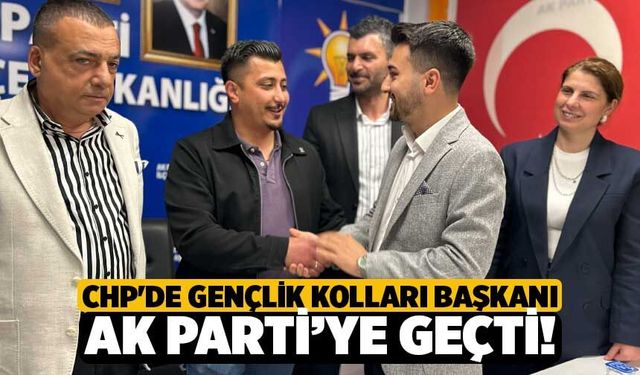 CHP'de Gençlik Kolları Başkanı AK Parti’ye Geçti!