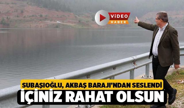 Subaşıoğlu Akbaş Barajı’ndan Seslendi: "Denizli’nin İçi Rahat Olsun!"