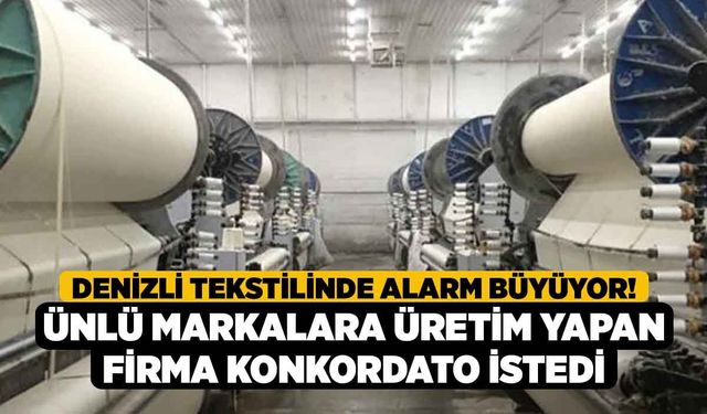 Denizli Tekstilinde Alarm Büyüyor! Ünlü Markalara Üretim Yapan Firma Konkordato İstedi
