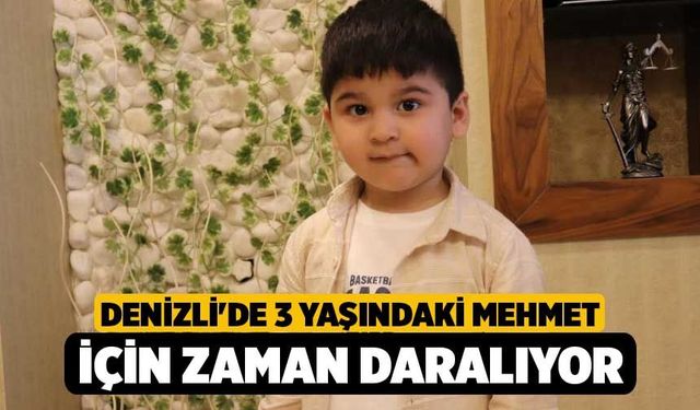 Denizli'de 3 Yaşındaki Mehmet İçin Zaman Daralıyor