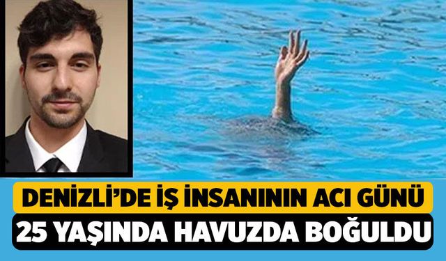 Denizli’de Genç İş İnsanı Muhammed Mirza Tomaşoğlu Havuzda Yaşamını Yitirdi