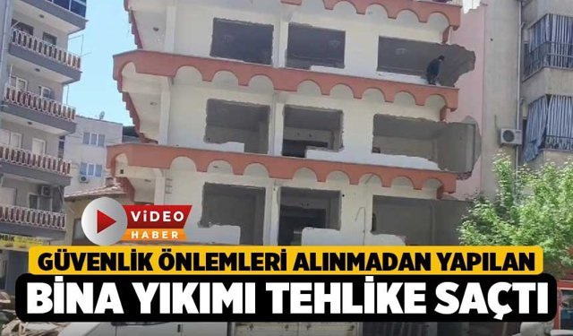 Denizli'de Güvenlik önlemleri alınmadan yapılan bina yıkımı tehlike saçtı