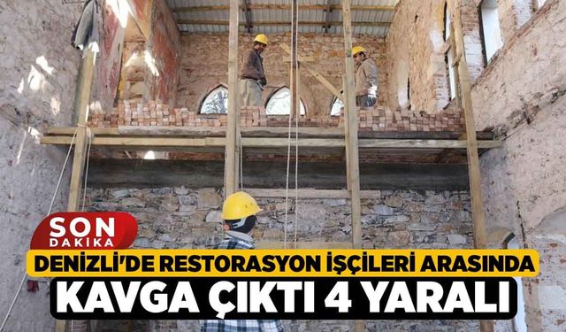 Denizli'de Restorasyon İşçileri Arasında Kavga Çıktı 4 Yaralı