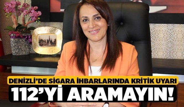 Denizli’de Sigara İhbarlarında Kritik Uyarı: 112’yi Aramayın!