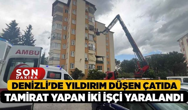 Denizli'de Yıldırım Düşen Çatıda Tamirat Yapan İki İşçi Yaralandı