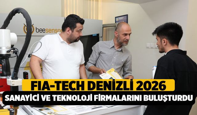 FIA-TECH Denizli 2026 Sanayici ve Teknoloji Firmalarını Buluşturdu