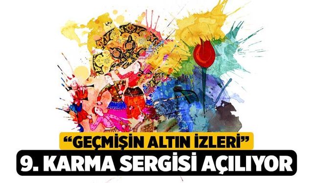 “Geçmişin Altın İzleri” 9. Karma Sergisi açılıyor