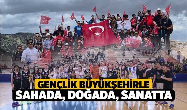 Gençlik Büyükşehir’le sahada, doğada, sanatta
