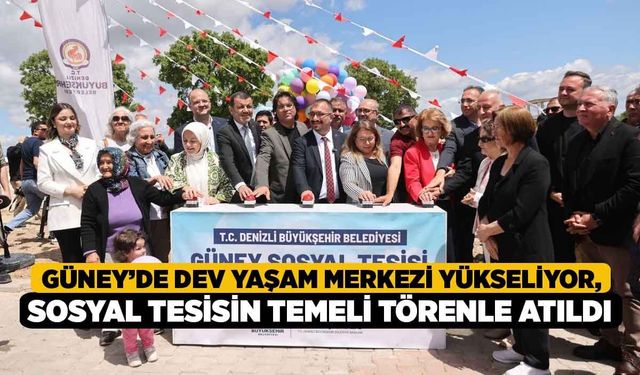 Güney’de dev yaşam merkezi yükseliyor, Sosyal tesisin temeli törenle atıldı