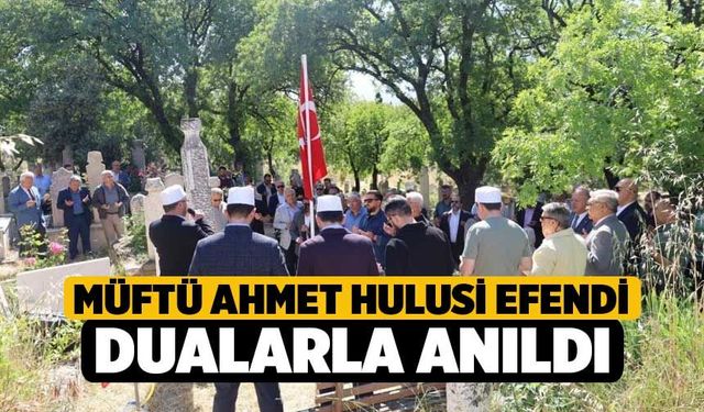 Müftü Ahmet Hulusi Efendi dualarla anıldı