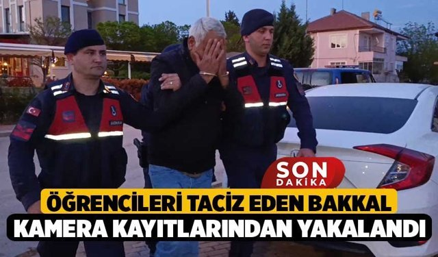 Öğrencileri taciz eden bakkal kamera kayıtlarından yakalandı