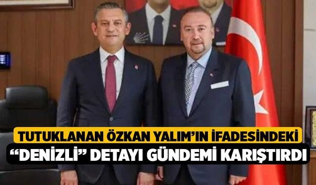 Tutuklanan Özkan Yalım’ın İfadesindeki “Denizli” Detayı Gündemi Karıştırdı