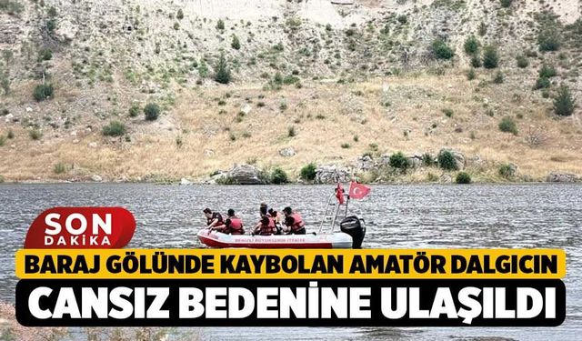 Baraj gölünde kaybolan amatör dalgıcın cansız bedenine ulaşıldı