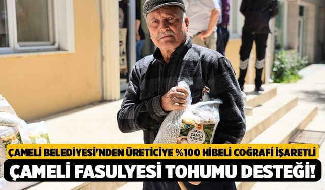 Çameli Belediyesi'nden Üreticiye %100 Hibeli Coğrafi İşaretli Çameli Fasulyesi Tohumu Desteği!
