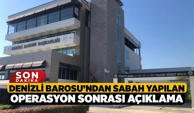 Denizli Barosu’ndan Sabah Yapılan Operasyon Sonrası Açıklama