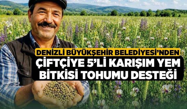 Denizli Büyükşehir Belediyesi’nden Çiftçiye 5’li Karışım Yem Bitkisi Tohumu Desteği