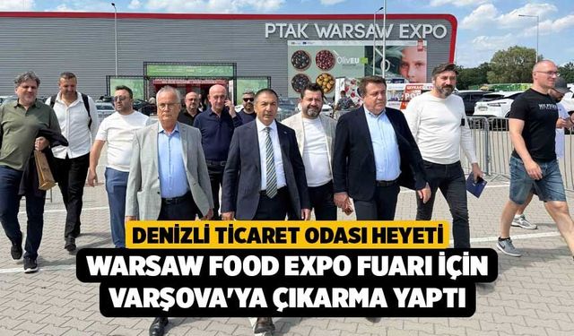 Denizli Ticaret Odası Heyeti Warsaw Food Expo Fuarı için Varşova'ya Çıkarma Yaptı