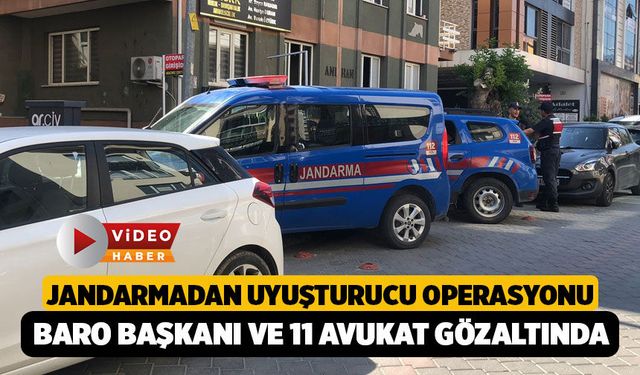 Denizli'de Jandarmadan Baro başkanı ve 11 avukata Uyuşturucu Operasyonu