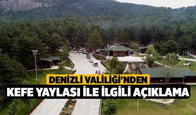 Denizli Valiliği'nden Kefe Yaylası İle İlgili Açıklama