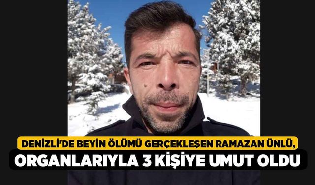 Denizli'de Beyin Ölümü Gerçekleşen Ramazan Ünlü, Organlarıyla 3 Kişiye Umut Oldu