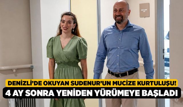 Denizli’de Okuyan Sudenur’un Mucize Kurtuluşu! 4 Ay Sonra Yeniden Yürümeye Başladı
