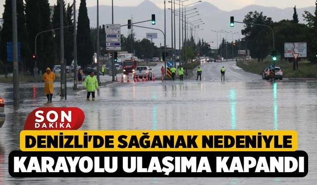Denizli'de sağanak nedeniyle karayolu ulaşıma kapandı