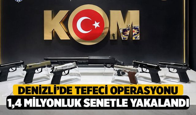 Denizli'de Tefeci Operasyonu, 1.4 Milyonluk Senetle Yakalanan Tefeci Tutuklandı