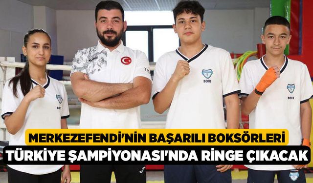 Merkezefendi'nin Başarılı Boksörleri Türkiye Şampiyonası'nda Ringe Çıkacak