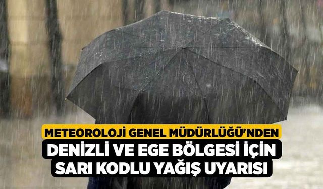 Meteoroloji Genel Müdürlüğü'nden Denizli ve Ege Bölgesi İçin Sarı Kodlu Yağış Uyarısı