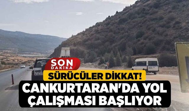 Sürücüler Dikkat! Cankurtaran'da Yol Çalışması Başlıyor