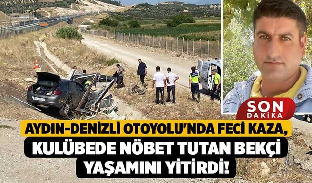 Aydın-Denizli Otoyolu'nda Feci Kaza, Kulübede Nöbet Tutan Bekçi Yaşamını Yitirdi!
