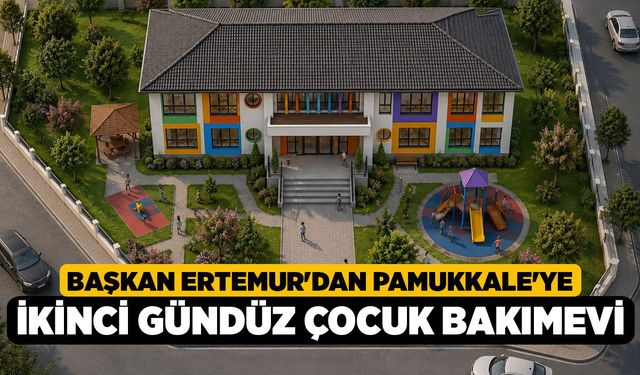 Başkan Ertemur'dan Pamukkale'ye İkinci Gündüz Çocuk Bakımevi