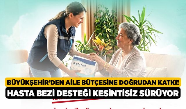 Büyükşehir’den Aile Bütçesine Doğrudan Katkı! Hasta Bezi Desteği Kesintisiz Sürüyor