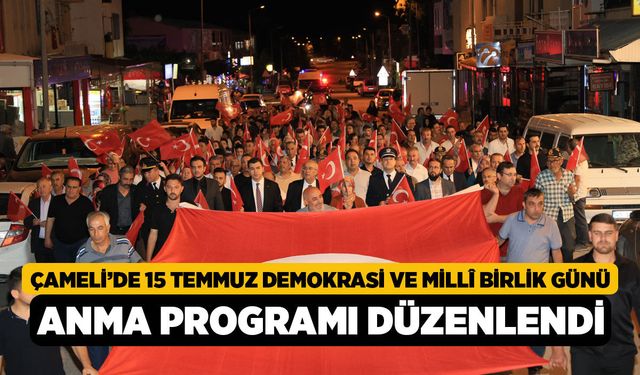 Çameli’de 15 Temmuz Demokrasi ve Millî Birlik Günü Anma Programı Düzenlendi