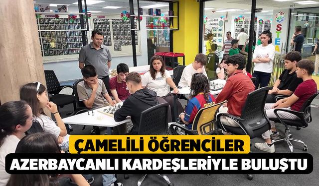 Çamelili öğrenciler Azerbaycanlı kardeşleriyle buluştu