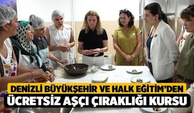 Denizli Büyükşehir Ve Halk Eğitim'den Ücretsiz Aşçı Çıraklığı Kursu