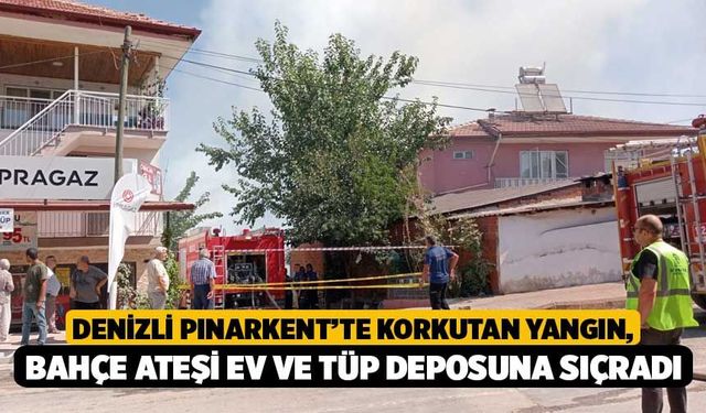 Denizli Pınarkent’te Korkutan Yangın, Bahçe Ateşi Ev ve Tüp Deposuna Sıçradı