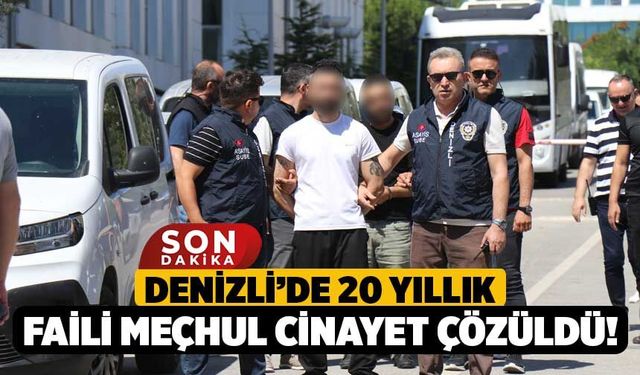 Denizli’de 20 Yıllık Faili Meçhul Cinayet Çözüldü!