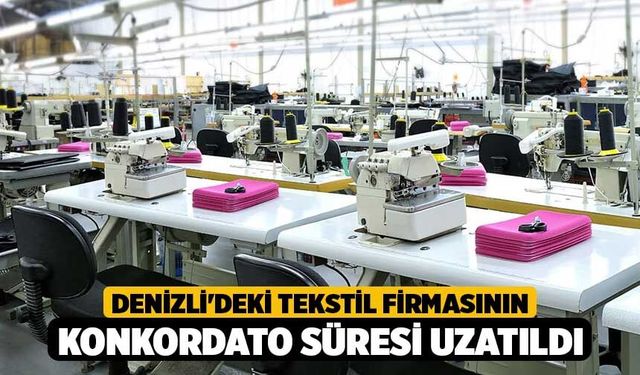 Denizli'deki Tekstil Firmasının Konkordato Süresi Uzatıldı