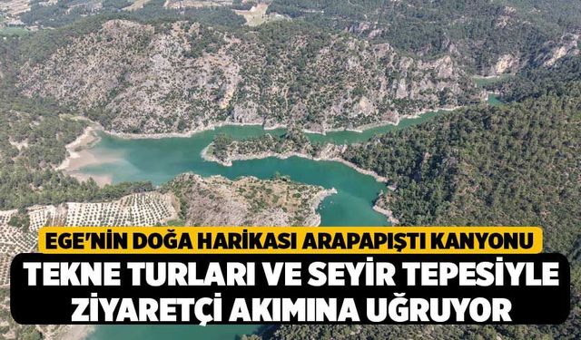 Ege'nin Doğa Harikası Arapapıştı Kanyonu Tekne Turları ve Seyir Tepesiyle Ziyaretçi Akımına uğruyor