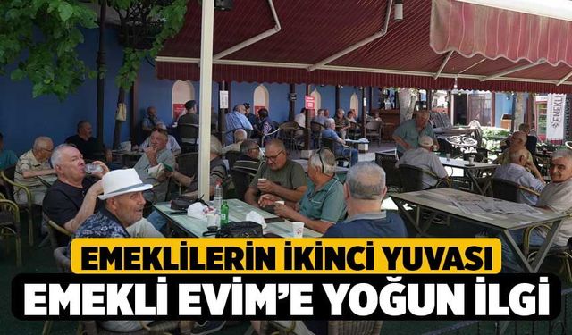 Emeklilerin ikinci yuvası Emekli Evim’e yoğun ilgi