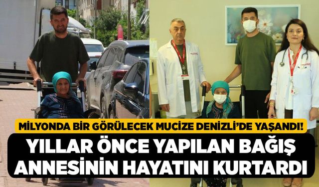 Milyonda Bir Görülecek Mucize Denizli’de Yaşandı! Yıllar Önce Yapılan Bağış Annesinin Hayatını Kurtardı