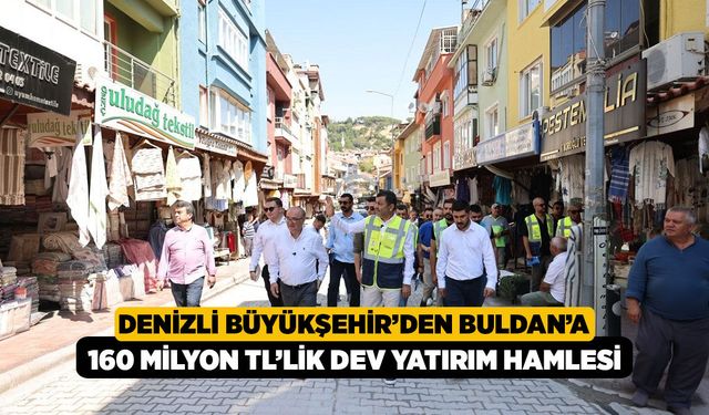 Denizli Büyükşehir’den Buldan’a 160 Milyon TL’lik Dev Yatırım Hamlesi