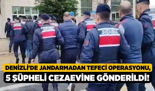 Denizli'de Jandarmadan Tefeci Operasyonu, 5 Şüpheli Cezaevine Gönderildi!