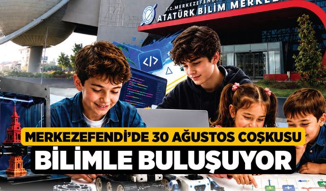Merkezefendi’de 30 Ağustos Coşkusu Bilimle Buluşuyor