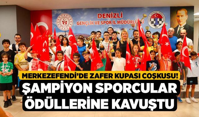 Merkezefendi’de Zafer Kupası Coşkusu! Şampiyon Sporcular Ödüllerine Kavuştu