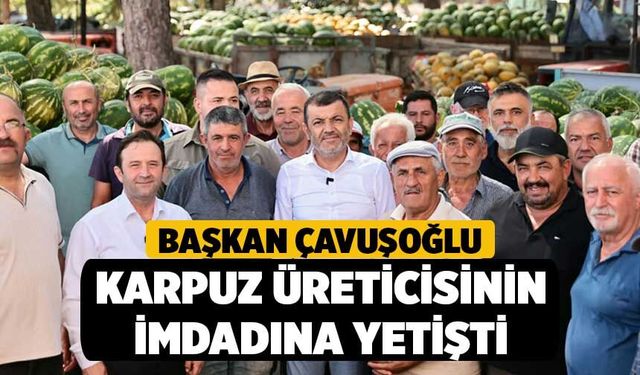 Başkan Çavuşoğlu Karpuz Üreticisinin İmdadına Yetişti