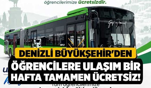 Denizli Büyükşehir'den Öğrencilere Ulaşım Bir Hafta Tamamen Ücretsiz!