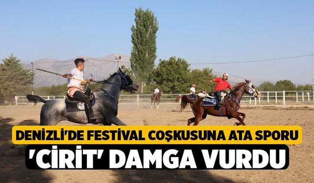 Denizli'de Festival Coşkusuna Ata Sporu 'Cirit' Damga Vurdu!