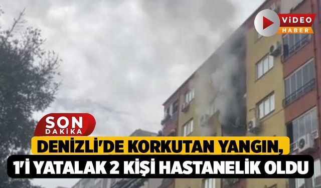Denizli'de Korkutan Yangın, 1'i Yatalak 2 Kişi Hastanelik Oldu